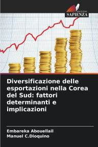 Title: Diversificazione delle esportazioni nella Corea del Sud: fattori determinanti e implicazioni, Author: Embareka Abouellail