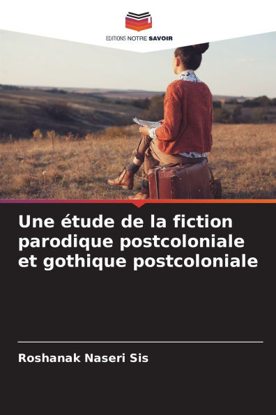 Une Ã¯Â¿Â½tude de la fiction parodique postcoloniale et gothique postcoloniale