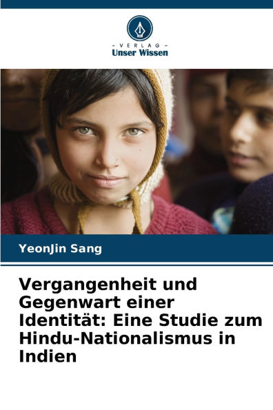 Vergangenheit und Gegenwart einer IdentitÃ¯Â¿Â½t: Eine Studie zum Hindu-Nationalismus in Indien