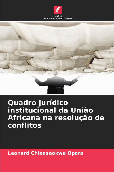 Quadro jurÃ¯Â¿Â½dico institucional da UniÃ¯Â¿Â½o Africana na resoluÃ¯Â¿Â½Ã¯Â¿Â½o de conflitos