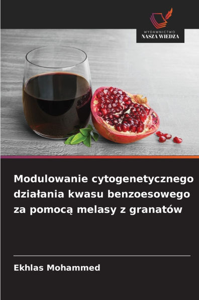 Modulowanie cytogenetycznego dzialania kwasu benzoesowego za pomocą melasy z granat�w