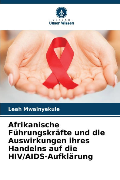 Afrikanische FÃ¯Â¿Â½hrungskrÃ¯Â¿Â½fte und die Auswirkungen ihres Handelns auf die HIV/AIDS-AufklÃ¯Â¿Â½rung