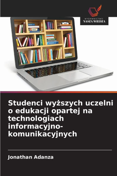 Studenci wyższych uczelni o edukacji opartej na technologiach informacyjno-komunikacyjnych