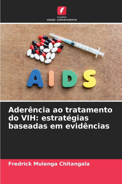 AderÃ¯Â¿Â½ncia ao tratamento do VIH: estratÃ¯Â¿Â½gias baseadas em evidÃ¯Â¿Â½ncias