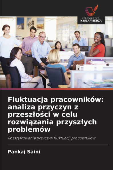 Fluktuacja pracownikÃ¯Â¿Â½w: analiza przyczyn z przeszlości w celu rozwiązania przyszlych problemÃ¯Â¿Â½w