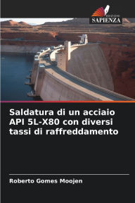 Title: Saldatura di un acciaio API 5L-X80 con diversi tassi di raffreddamento, Author: Roberto Gomes Moojen