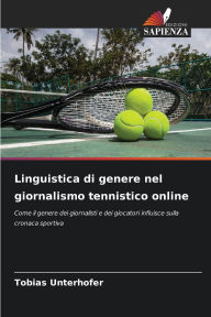 Title: Linguistica di genere nel giornalismo tennistico online, Author: Tobias Unterhofer