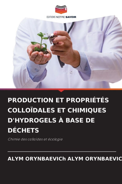 Production Et PropriÃ¯Â¿Â½tÃ¯Â¿Â½s ColloÃ¯Â¿Â½dales Et Chimiques d'Hydrogels Ã¯Â¿Â½ Base de DÃ¯Â¿Â½chets