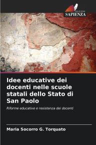 Title: Idee educative dei docenti nelle scuole statali dello Stato di San Paolo, Author: Maria Socorro G Torquato