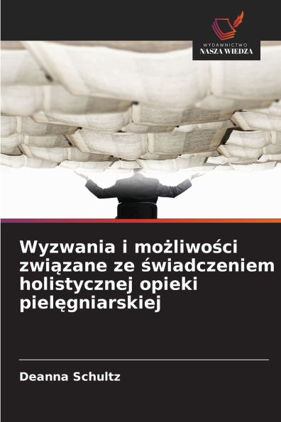 Wyzwania i możliwości związane ze świadczeniem holistycznej opieki pielęgniarskiej