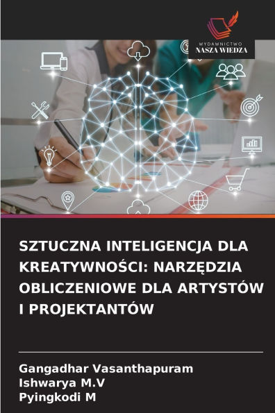 Sztuczna Inteligencja Dla KreatywnoŚci: NarzĘdzia Obliczeniowe Dla ArtystÃ¯Â¿Â½w I ProjektantÃ¯Â¿Â½w