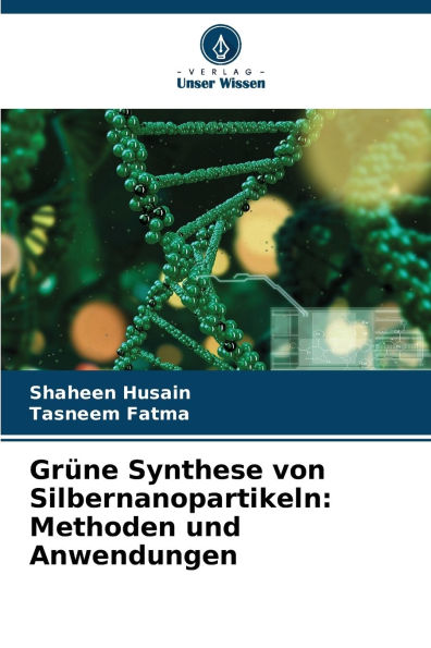 GrÃ¯Â¿Â½ne Synthese von Silbernanopartikeln: Methoden und Anwendungen