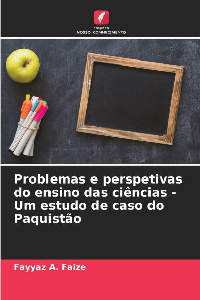 Problemas e perspetivas do ensino das ciÃ¯Â¿Â½ncias - Um estudo de caso do PaquistÃ¯Â¿Â½o