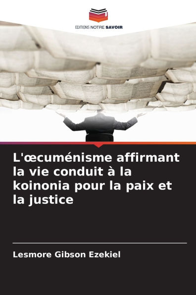 L'oecumÃ¯Â¿Â½nisme affirmant la vie conduit Ã¯Â¿Â½ la koinonia pour la paix et la justice