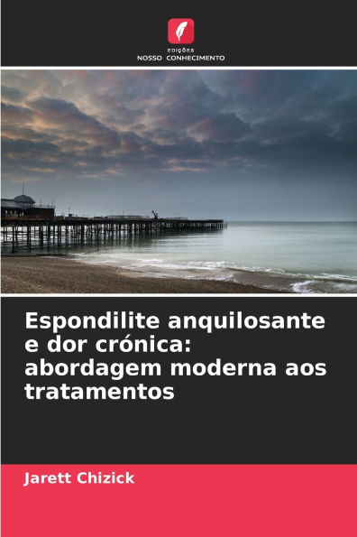 Espondilite anquilosante e dor crï¿½nica: abordagem moderna aos tratamentos