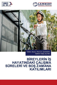 Title: Bİreylerİn İŞ Hayatindakİ Ã¯Â¿Â½aliŞma SÃ¯Â¿Â½relerİ Ve BoŞ Zamana Katilimlari, Author: Editor Assoc Prof Erdi Kaya