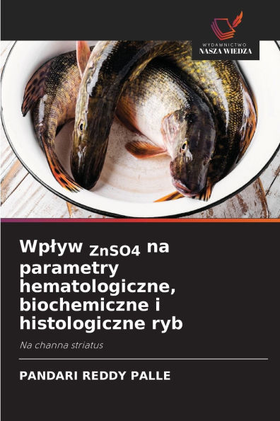 Wplyw ZnSO4 na parametry hematologiczne, biochemiczne i histologiczne ryb