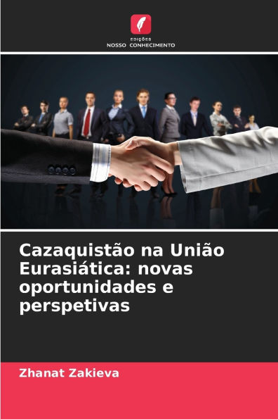 CazaquistÃ¯Â¿Â½o na UniÃ¯Â¿Â½o EurasiÃ¯Â¿Â½tica: novas oportunidades e perspetivas