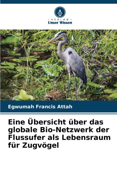 Eine Ã¯Â¿Â½bersicht Ã¯Â¿Â½ber das globale Bio-Netzwerk der Flussufer als Lebensraum fÃ¯Â¿Â½r ZugvÃ¯Â¿Â½gel