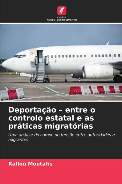 DeportaÃ¯Â¿Â½Ã¯Â¿Â½o - entre o controlo estatal e as prÃ¯Â¿Â½ticas migratÃ¯Â¿Â½rias