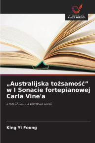 Title: Australijska tożsamośc w I Sonacie fortepianowej Carla Vine'a, Author: King Yi Foong