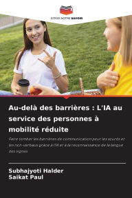 Title: Au-delÃ¯Â¿Â½ des barriÃ¯Â¿Â½res: L'IA au service des personnes Ã¯Â¿Â½ mobilitÃ¯Â¿Â½ rÃ¯Â¿Â½duite, Author: Subhajyoti Halder