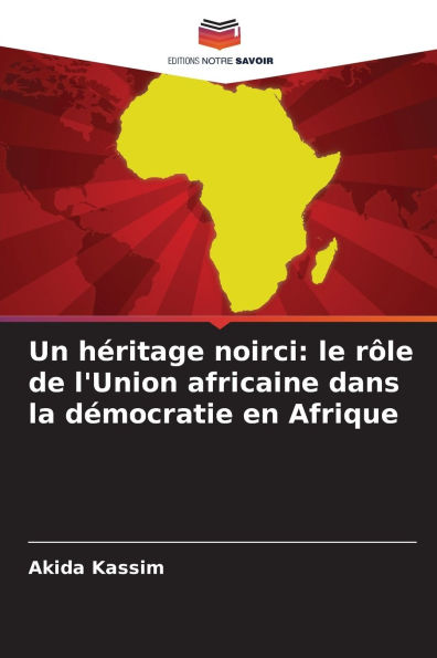 Un hÃ¯Â¿Â½ritage noirci: le rÃ¯Â¿Â½le de l'Union africaine dans la dÃ¯Â¿Â½mocratie en Afrique