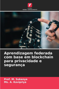 Title: Aprendizagem federada com base em blockchain para privacidade e seguranÃ¯Â¿Â½a, Author: Prof M Sukanya