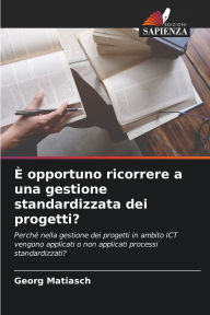Title: Ã¯Â¿Â½ opportuno ricorrere a una gestione standardizzata dei progetti?, Author: Georg Matiasch