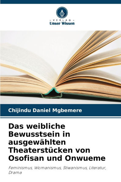 Das weibliche Bewusstsein in ausgew�hlten Theaterst�cken von Osofisan und Onwueme