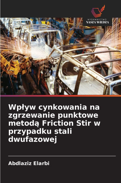 Wplyw cynkowania na zgrzewanie punktowe metodą Friction Stir w przypadku stali dwufazowej