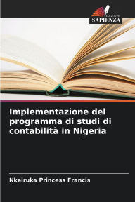 Title: Implementazione del programma di studi di contabilitï¿½ in Nigeria, Author: Nkeiruka Princess Francis