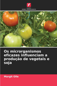 Title: Os microrganismos eficazes influenciam a produÃ¯Â¿Â½Ã¯Â¿Â½o de vegetais e soja, Author: Margit Olle