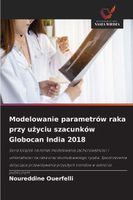 Title: Modelowanie parametrÃ¯Â¿Â½w raka przy użyciu szacunkÃ¯Â¿Â½w Globocan India 2018, Author: Noureddine Ouerfelli