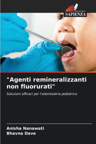 Title: Agenti remineralizzanti non fluorurati, Author: Anisha Nanawati