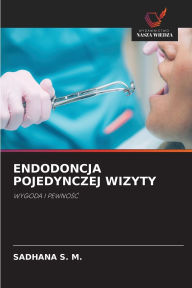 Title: Endodoncja Pojedynczej Wizyty, Author: Sadhana S M