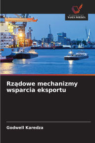 Title: Rządowe mechanizmy wsparcia eksportu, Author: Godwell Karedza