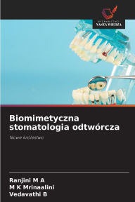 Title: Biomimetyczna stomatologia odtwÃ¯Â¿Â½rcza, Author: Ranjini M a