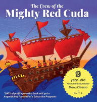 Title: The Crew of the Mighty Red Cuda: A Pirate Adventure for A Good Cause, by a 9-year-old Author and Illustrator, Author: Kim T S