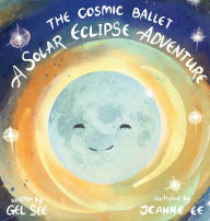 Title: The Cosmic Ballet: A Solar Eclipse Adventure, Author: Gel See