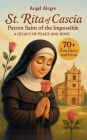 St. Rita of Cascia: Patron Saint of the Impossible - A Legacy of Peace and Hope with 70+ Fun Facts and Trivia