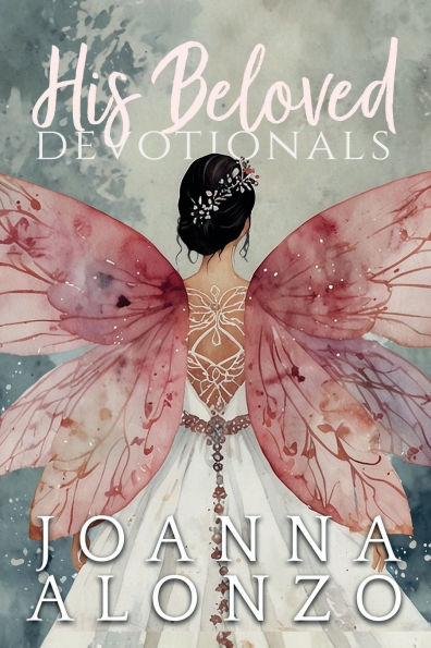 His Beloved Devotionals: A Devotional Journey from Saved to Daughter to Bride