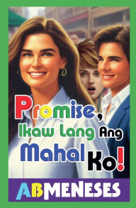 Title: Promise, Ikaw Lang Ang Mahal Ko!, Author: Ab Meneses