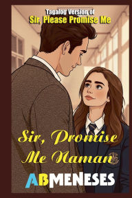 Title: Sir, Promise Me Naman, Author: Ab Meneses