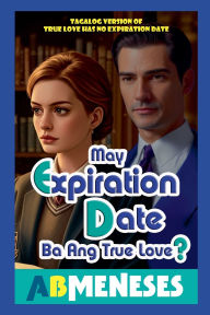 Title: May Expiration Date Ba Ang True Love?, Author: Ab Meneses