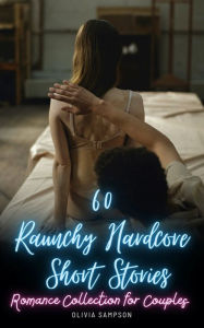 Title: 60 Raunchy Hardcore Short Stories: Romance Collection for Couples, Author: Olivia Sampson