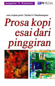 Title: Prosa Kopi Esai dari Pinggiran, Author: Taufan S Chandranegara