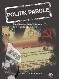 Title: Politik Parole: Dari Supersemar Hingga HTI dan Hal Kontemporer, Author: Hartanto