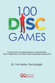Title: 100 DISC Games: A Fun and Practical Toolkit to Unlock Personality, Leadership and Team Potential, Author: Yon Nofiar