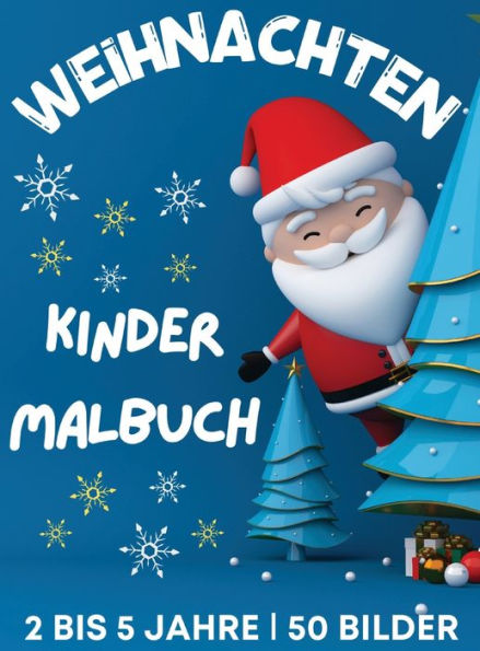 Weihnachtsmalbuch für Kinder im Alter von 2 bis 5 Jahren: 50 große, niedliche und einfache Weihnachtsmalvorlagen ? Niedliche Weihnachtsmänner, Schneemänner, Weihnachtsbäume, Sterne und mehr ? Geschenk für den Weihnachtsstrumpf für Kinder ? 108 Seiten